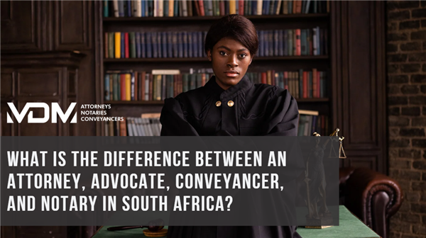 What is the Difference Between an Attorney, Advocate, Conveyancer & Notary?